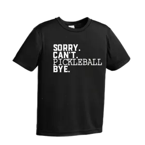 Sorry Can't Pickleball Bye | Youth Short Sleeve Pickleball Shirts | 100% Polyester